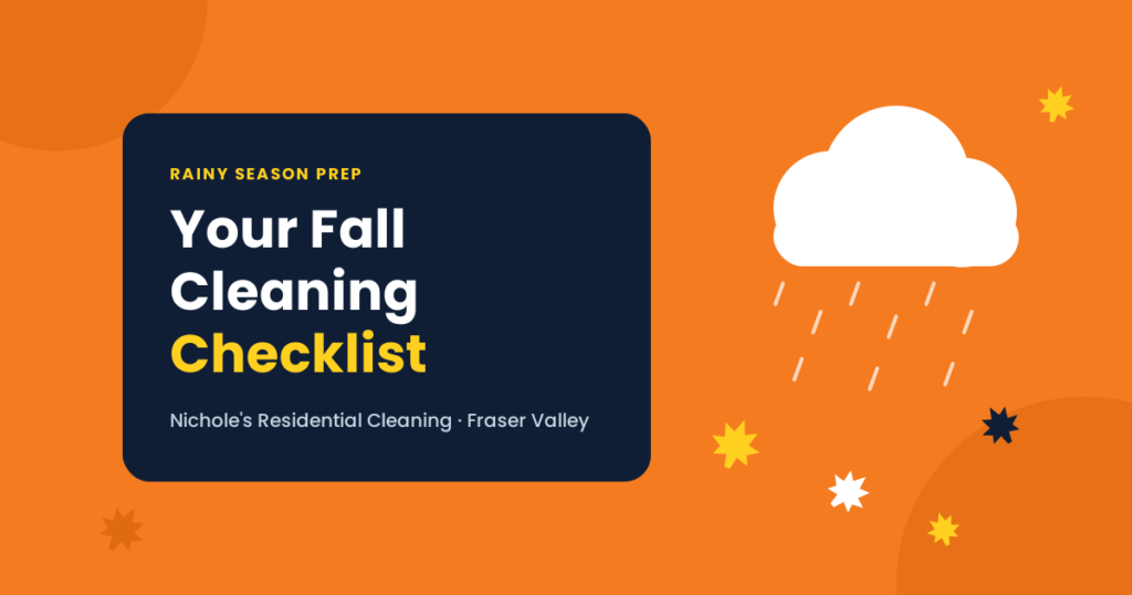 Fall Cleaning Checklist: Get Your Fraser Valley Home Ready for the Rainy Season